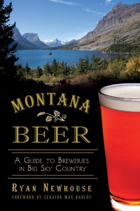 Montana Beer A Guide to Breweries in Big Sky