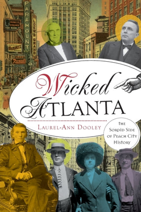 Wicked Atlanta The Sordid Side of Peach City
