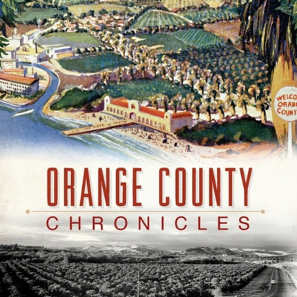 Orange County Chronicles American Chronicles History Press