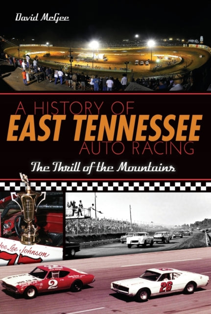 A History of East Tennessee Auto Racing The Thrill of the Mountains Sports