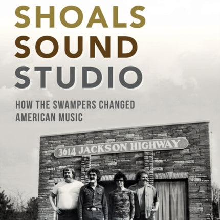 Muscle Shoals Sound Studio How the Swampers