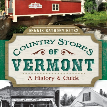 Country Stores of Vermont A History and Guide