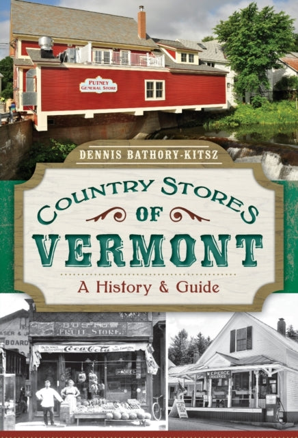 Country Stores of Vermont A History and Guide History  Guide History Press