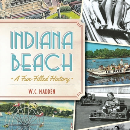 Indiana Beach A FunFilled History Landmarks