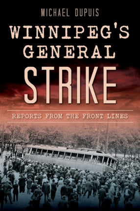 Winnipegs General Strike Reports from the Front
