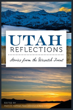 Utah Reflections Stories from the Wasatch Front