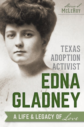 Texas Adoption Activist Edna Gladney A Life