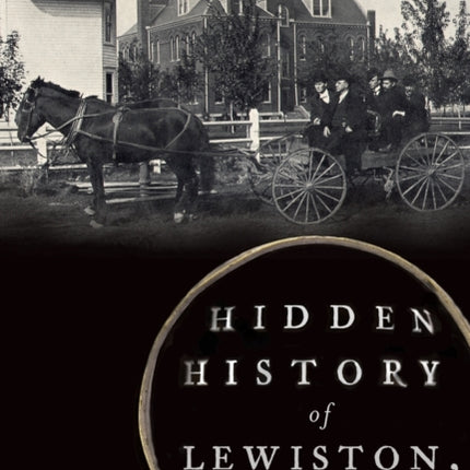Hidden History of Lewiston Idaho