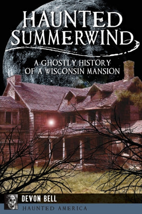 Haunted Summerwind A Ghostly History of a