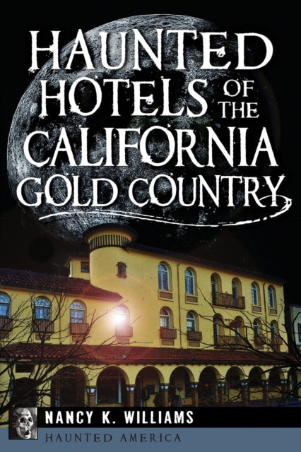 Haunted Hotels of the California Gold Country Haunted America