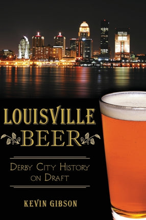 Louisville Beer Derby City History on Draft American Palate