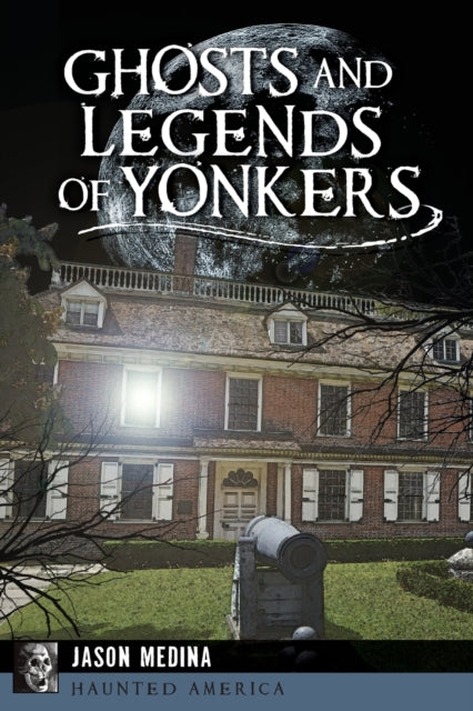 Ghosts and Legends of Yonkers Haunted America