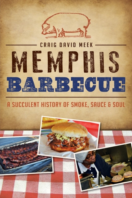 Memphis Barbecue A Succulent History of Smoke Sauce  Soul