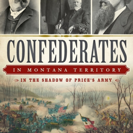 Confederates in Montana Territory In the Shadow of Prices Army