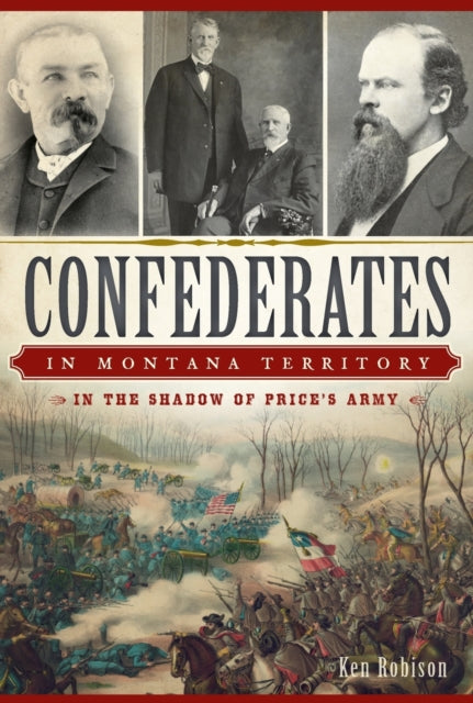 Confederates in Montana Territory In the Shadow of Prices Army