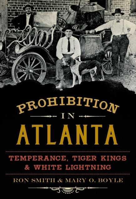 Prohibition in Atlanta Temperance Tiger Kings  White Lightning American Palate