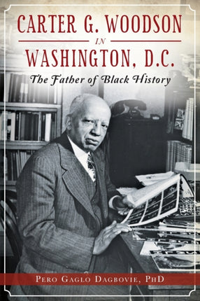 Carter G Woodson in Washington DC The Father of