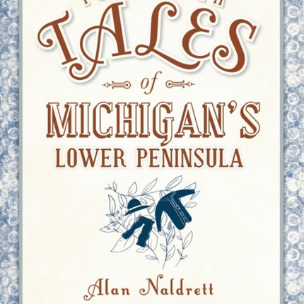 Forgotten Tales of Michigans Lower Peninsula
