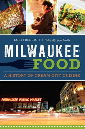Milwaukee Food A History of Cream City Cuisine
