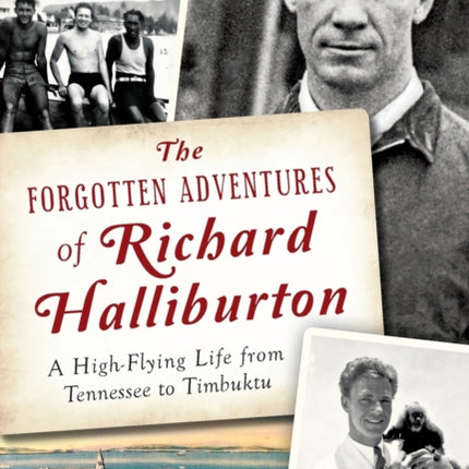 The Forgotten Adventures of Richard Halliburton A