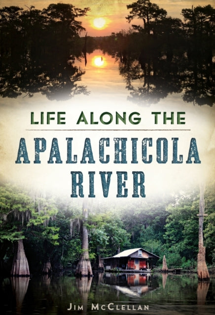 Life Along the Apalachicola River American Chronicles