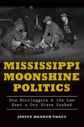Mississippi Moonshine Politics How Bootleggers