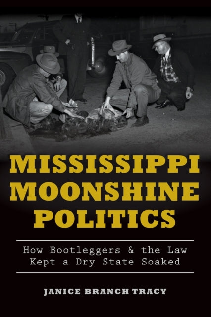 Mississippi Moonshine Politics How Bootleggers