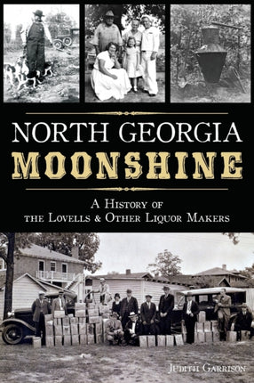 North Georgia Moonshine A History of the Lovells