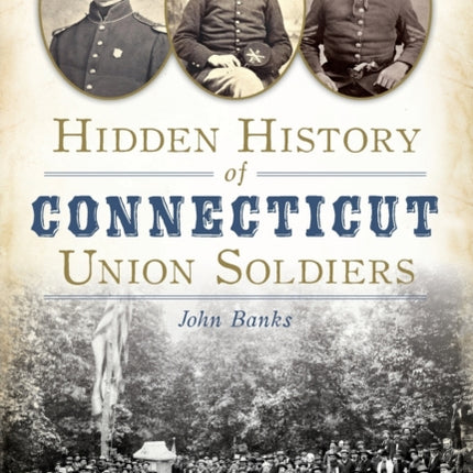 Hidden History of Connecticut Union Soldiers