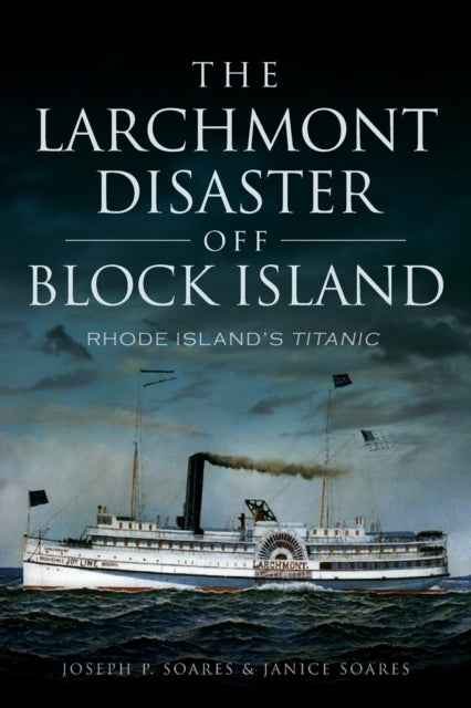 The Larchmont Disaster Off Block Island Rhode Islands Titanic