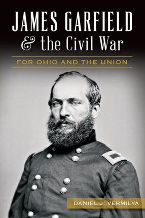 James Garfield and the Civil War For Ohio and the