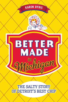 Better Made in Michigan The Salty Story of