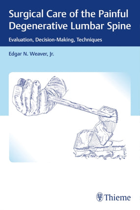 Surgical Care of the Painful Degenerative Lumbar Spine: Evaluation, Decision-Making, Techniques