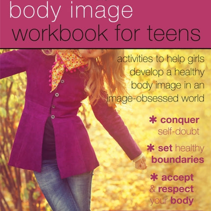 Body Image Workbook for Teens: Activities to Help