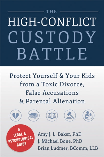 High-Conflict Custody Battle: Protect Yourself and Your Kids from a Toxic Divorce, False Accusations, and Parental Alienation