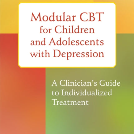 Modular CBT for Children and Adolescents with Depression: A Clinician's Guide to Individualized Treatment