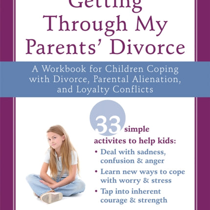 Getting Through My Parents' Divorce: A Workbook for Dealing with Parental Alienation, Loyalty Conflicts, and Other Tough Stuff