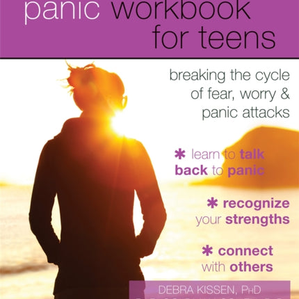 The Panic Workbook for Teens: Breaking the Cycle of Fear, Worry, and Panic Attacks