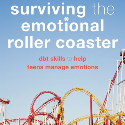 Surviving the Emotional Roller Coaster: DBT Skills to Help Teens Manage Emotions