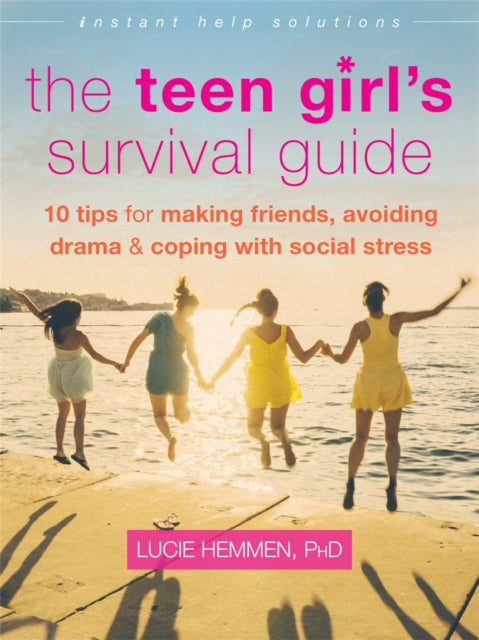 The Teen Girl's Survival Guide: Ten Tips for Making Friends, Avoiding Drama, and Coping with Social Stress