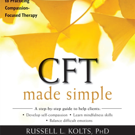 CFT Made Simple: A Clinician's Guide to Practicing Compassion-Focused Therapy