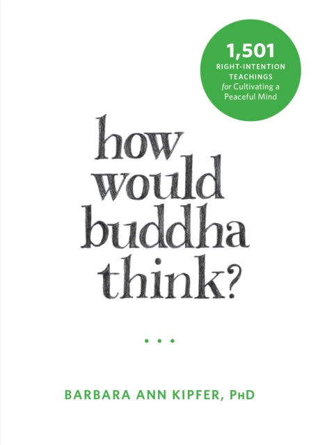 How Would Buddha Think?: 1,501 Right-Intention Teachings for Cultivating a Peaceful Mind