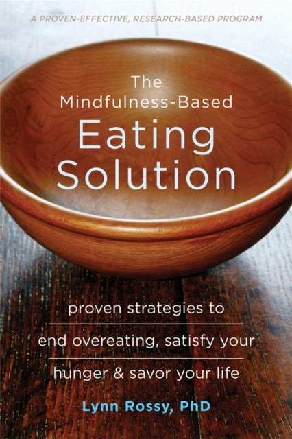 The Mindfulness-Based Eating Solution: Proven Strategies to End Overeating, Satisfy Your Hunger, and Savor Your Life