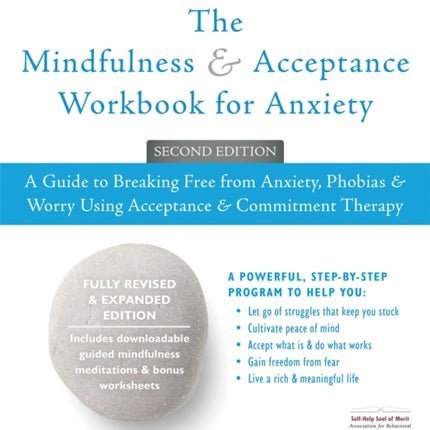 The Mindfulness and Acceptance Workbook for Anxiety: A Guide to Breaking Free From Anxiety, Phobias, and Worry Using Acceptance and Commitment Therapy