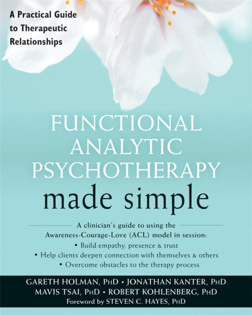 Functional Analytic Psychotherapy Made Simple: A Practical Guide to Therapeutic Relationships