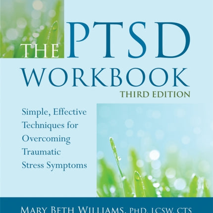 The PTSD Workbook, 3rd Edition: Simple, Effective Techniques for Overcoming Traumatic Stress Symptoms