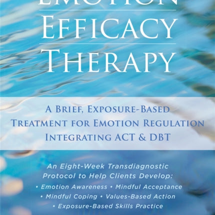 Emotion Efficacy Therapy: A Brief, Exposure-Based Treatment for Emotion Regulation Integrating ACT and DBT