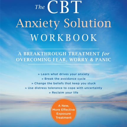 The CBT Anxiety Solution Workbook: A Breakthrough Treatment for Overcoming Fear, Worry, and Panic