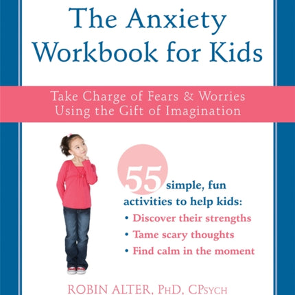 The Anxiety Workbook for Kids: Take Charge of Fears and Worries Using the Gift of Imagination