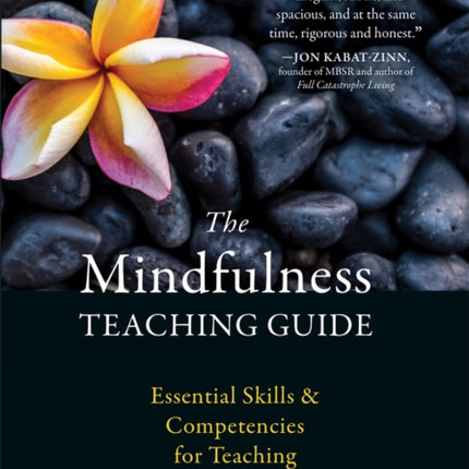 The Mindfulness Teaching Guide: Essential Skills and Competencies for Teaching Mindfulness-Based Interventions